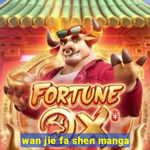 wan jie fa shen manga